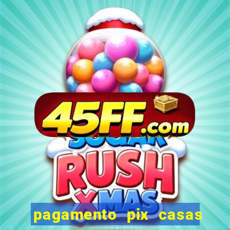 pagamento pix casas bahia demora